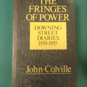 The Fringes of Power: Downing Street Diaries: 1939-1955 - John Colville