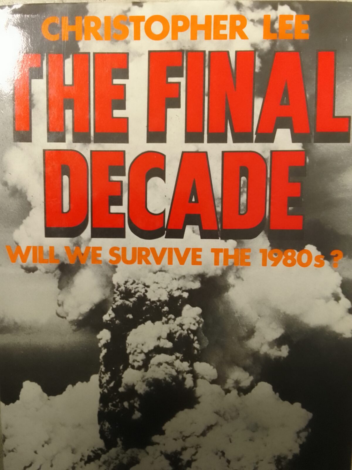 The Final Decade will we survive the 1980s ?-Christopher Lee