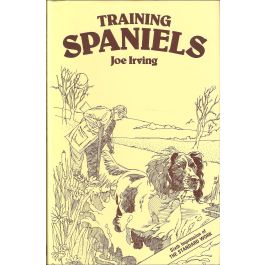 Training Spaniels Hardcover – 12 July 1993 by Joe Irving (Author)
