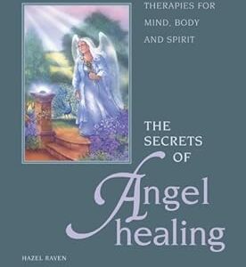 The Secrets of Angel Healing: Therapies for Mind, Body and Spirit Paperback – 15 April 2006 by Hazel Raven (Author)
