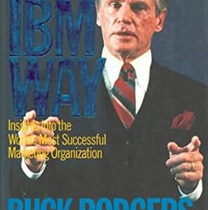 IBM Way: Insights into the World's Most Successful Marketing Organization by Buck Rodgers (Author), Robert L. Shook (Author)
