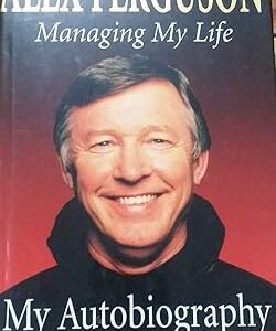 Managing My Life: My Autobiography Hardcover – 10 Aug. 1999 by Alex Ferguson (Author)
