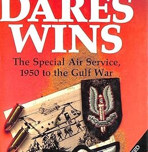 Who Dares Wins: The Story of the SAS 1950-1992: The Story of the SAS, 1950-92