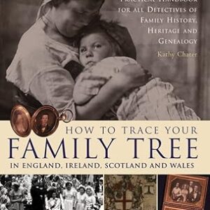 How to Trace Your Family Tree in England, Ireland, Scotland and Wales Paperback – 31 July 2004 by Kathy Chater (Author)