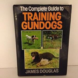 The Complete Guide to Training Gundogs Hardcover – 27 Aug. 1987 by James Douglas (Author)