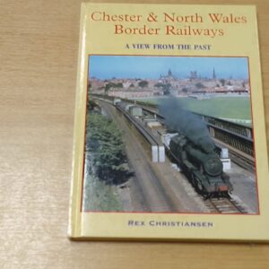 Chester & North Wales Border Railways-A View From The Past-Rex Christianson