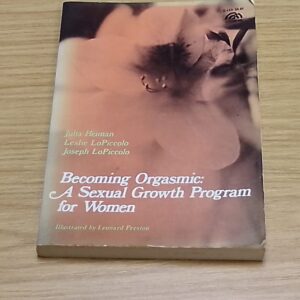 Becoming Orgasmic: A Sexual Growth Programme for Women-Julia Heiman-Leslie LoPiccolo-Joseph LoPiccolo