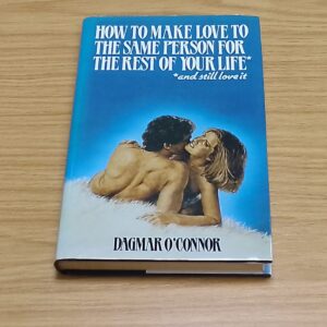 How to Make love to the Same Person for the Rest of Your Life & Still Love It-Dagmar O'Connor